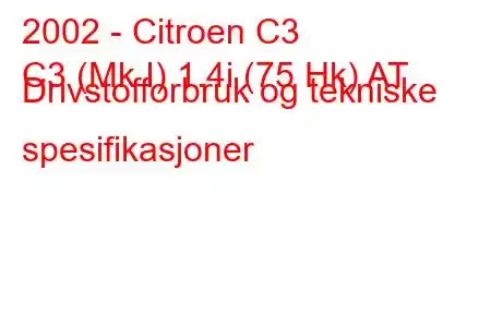 2002 - Citroen C3
C3 (Mk I) 1.4i (75 Hk) AT Drivstofforbruk og tekniske spesifikasjoner