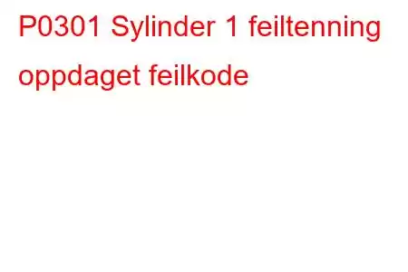 P0301 Sylinder 1 feiltenning oppdaget feilkode