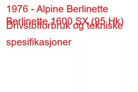 1976 - Alpine Berlinette
Berlinette 1600 SX (95 Hk) Drivstofforbruk og tekniske spesifikasjoner