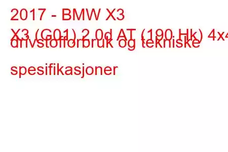 2017 - BMW X3
X3 (G01) 2.0d AT (190 Hk) 4x4 drivstofforbruk og tekniske spesifikasjoner