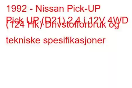 1992 - Nissan Pick-UP
Pick UP (D21) 2,4 i 12V 4WD (124 Hk) Drivstofforbruk og tekniske spesifikasjoner