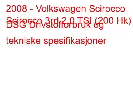 2008 - Volkswagen Scirocco
Scirocco 3rd 2.0 TSI (200 Hk) DSG Drivstofforbruk og tekniske spesifikasjoner