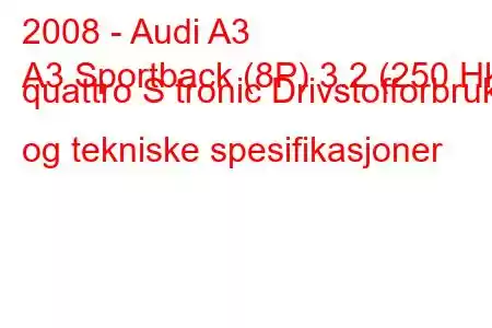 2008 - Audi A3
A3 Sportback (8P) 3.2 (250 Hk) quattro S tronic Drivstofforbruk og tekniske spesifikasjoner