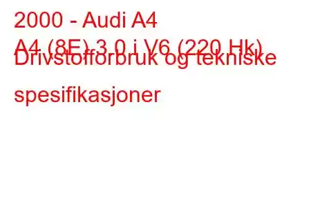 2000 - Audi A4
A4 (8E) 3.0 i V6 (220 Hk) Drivstofforbruk og tekniske spesifikasjoner