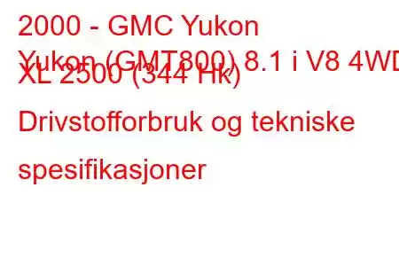 2000 - GMC Yukon
Yukon (GMT800) 8.1 i V8 4WD XL 2500 (344 Hk) Drivstofforbruk og tekniske spesifikasjoner