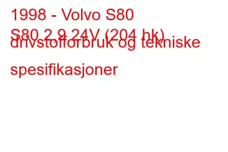 1998 - Volvo S80
S80 2,9 24V (204 hk) drivstofforbruk og tekniske spesifikasjoner