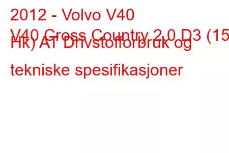 2012 - Volvo V40
V40 Cross Country 2.0 D3 (150 Hk) AT Drivstofforbruk og tekniske spesifikasjoner