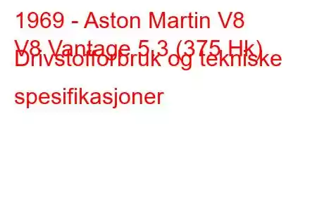 1969 - Aston Martin V8
V8 Vantage 5.3 (375 Hk) Drivstofforbruk og tekniske spesifikasjoner