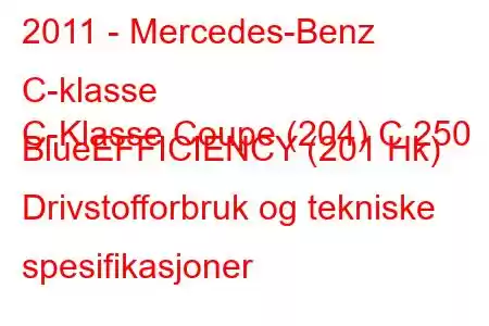 2011 - Mercedes-Benz C-klasse
C-Klasse Coupe (204) C 250 BlueEFFICIENCY (201 Hk) Drivstofforbruk og tekniske spesifikasjoner