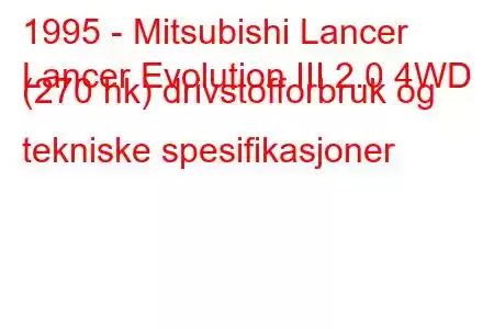 1995 - Mitsubishi Lancer
Lancer Evolution III 2.0 4WD (270 hk) drivstofforbruk og tekniske spesifikasjoner