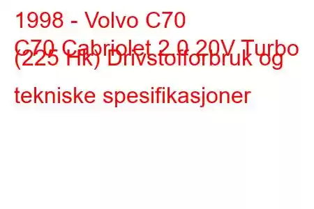 1998 - Volvo C70
C70 Cabriolet 2.0 20V Turbo (225 Hk) Drivstofforbruk og tekniske spesifikasjoner