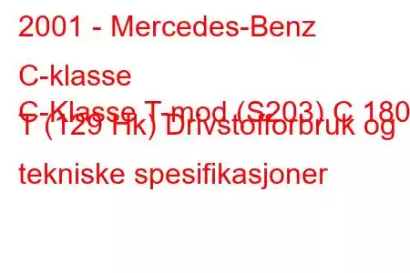 2001 - Mercedes-Benz C-klasse
C-Klasse T-mod (S203) C 180 T (129 Hk) Drivstofforbruk og tekniske spesifikasjoner