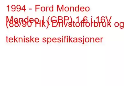 1994 - Ford Mondeo
Mondeo I (GBP) 1,6 i 16V (88/90 Hk) Drivstofforbruk og tekniske spesifikasjoner