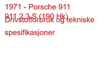 1971 - Porsche 911
911 2.3 S (190 Hk) Drivstofforbruk og tekniske spesifikasjoner