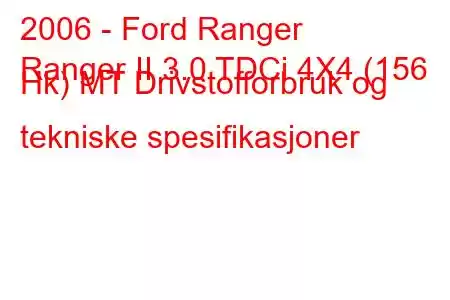 2006 - Ford Ranger
Ranger II 3.0 TDCi 4X4 (156 Hk) MT Drivstofforbruk og tekniske spesifikasjoner