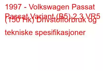 1997 - Volkswagen Passat
Passat Variant (B5) 2.3 VR5 (150 Hk) Drivstofforbruk og tekniske spesifikasjoner