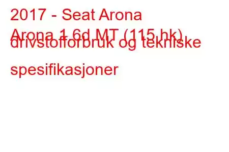 2017 - Seat Arona
Arona 1.6d MT (115 hk) drivstofforbruk og tekniske spesifikasjoner