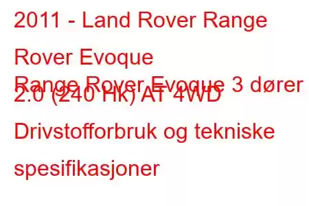 2011 - Land Rover Range Rover Evoque
Range Rover Evoque 3 dører 2.0 (240 Hk) AT 4WD Drivstofforbruk og tekniske spesifikasjoner