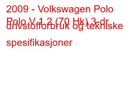 2009 - Volkswagen Polo
Polo V 1.2 (70 Hk) 3-dr drivstofforbruk og tekniske spesifikasjoner