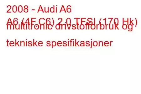 2008 - Audi A6
A6 (4F,C6) 2.0 TFSI (170 Hk) multitronic drivstofforbruk og tekniske spesifikasjoner