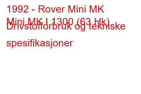 1992 - Rover Mini MK
Mini MK I 1300 (63 Hk) Drivstofforbruk og tekniske spesifikasjoner