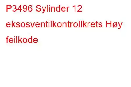 P3496 Sylinder 12 eksosventilkontrollkrets Høy feilkode