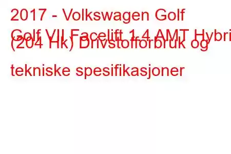 2017 - Volkswagen Golf
Golf VII Facelift 1.4 AMT Hybrid (204 Hk) Drivstofforbruk og tekniske spesifikasjoner