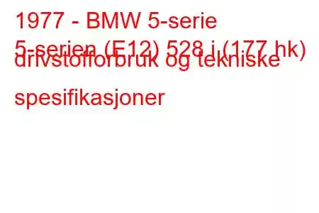 1977 - BMW 5-serie
5-serien (E12) 528 i (177 hk) drivstofforbruk og tekniske spesifikasjoner