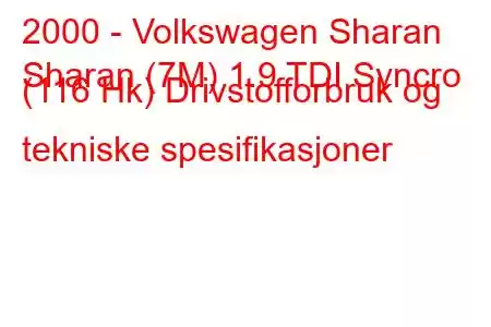 2000 - Volkswagen Sharan
Sharan (7M) 1.9 TDI Syncro (116 Hk) Drivstofforbruk og tekniske spesifikasjoner