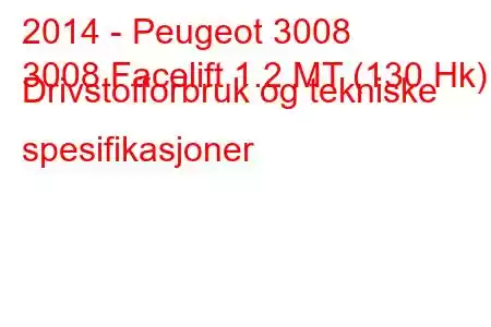 2014 - Peugeot 3008
3008 Facelift 1.2 MT (130 Hk) Drivstofforbruk og tekniske spesifikasjoner