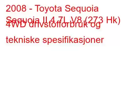 2008 - Toyota Sequoia
Sequoia II 4.7L V8 (273 Hk) 4WD drivstofforbruk og tekniske spesifikasjoner