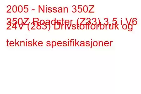 2005 - Nissan 350Z
350Z Roadster (Z33) 3,5 i V6 24V (283) Drivstofforbruk og tekniske spesifikasjoner