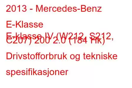 2013 - Mercedes-Benz E-Klasse
E-klasse IV (W212, S212, C207) 200 2.0 (184 Hk) Drivstofforbruk og tekniske spesifikasjoner