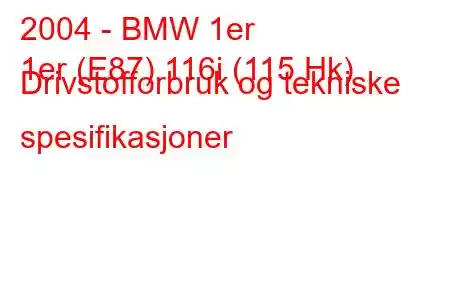 2004 - BMW 1er
1er (E87) 116i (115 Hk) Drivstofforbruk og tekniske spesifikasjoner