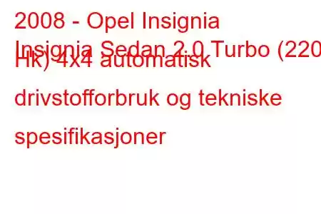 2008 - Opel Insignia
Insignia Sedan 2.0 Turbo (220 Hk) 4x4 automatisk drivstofforbruk og tekniske spesifikasjoner