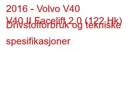 2016 - Volvo V40
V40 II Facelift 2.0 (122 Hk) Drivstofforbruk og tekniske spesifikasjoner