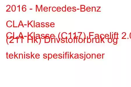 2016 - Mercedes-Benz CLA-Klasse
CLA-Klasse (C117) Facelift 2.0 (211 Hk) Drivstofforbruk og tekniske spesifikasjoner