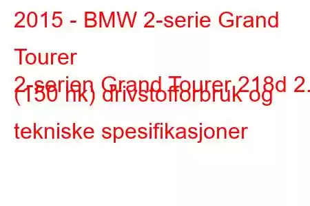 2015 - BMW 2-serie Grand Tourer
2-serien Grand Tourer 218d 2.0 (150 hk) drivstofforbruk og tekniske spesifikasjoner