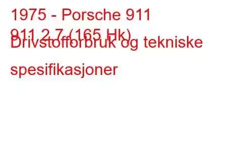 1975 - Porsche 911
911 2,7 (165 Hk) Drivstofforbruk og tekniske spesifikasjoner