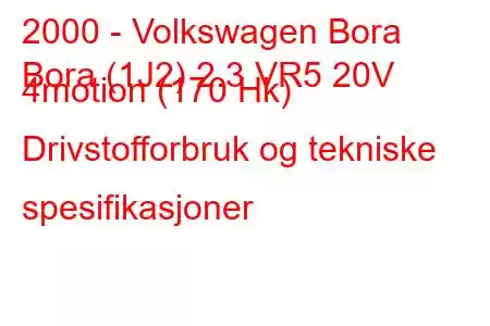 2000 - Volkswagen Bora
Bora (1J2) 2.3 VR5 20V 4motion (170 Hk) Drivstofforbruk og tekniske spesifikasjoner