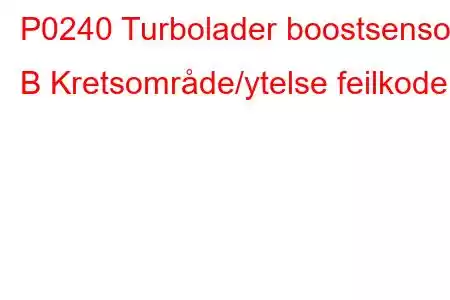 P0240 Turbolader boostsensor B Kretsområde/ytelse feilkode