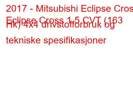 2017 - Mitsubishi Eclipse Cross
Eclipse Cross 1,5 CVT (163 Hk) 4x4 drivstofforbruk og tekniske spesifikasjoner