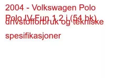 2004 - Volkswagen Polo
Polo IV Fun 1.2 i (54 hk) drivstofforbruk og tekniske spesifikasjoner