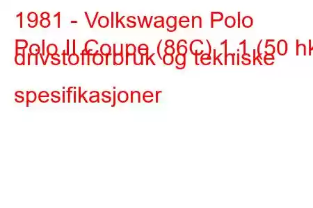 1981 - Volkswagen Polo
Polo II Coupe (86C) 1.1 (50 hk) drivstofforbruk og tekniske spesifikasjoner