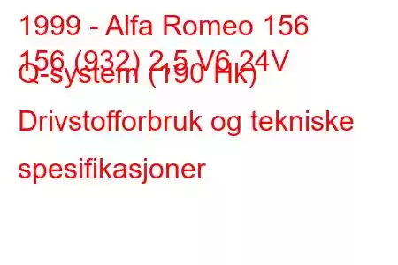 1999 - Alfa Romeo 156
156 (932) 2,5 V6 24V Q-system (190 Hk) Drivstofforbruk og tekniske spesifikasjoner