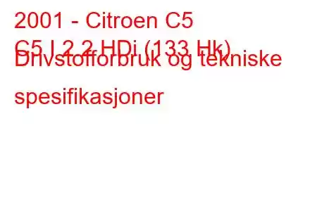 2001 - Citroen C5
C5 I 2.2 HDi (133 Hk) Drivstofforbruk og tekniske spesifikasjoner