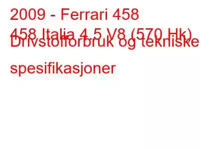 2009 - Ferrari 458
458 Italia 4.5 V8 (570 Hk) Drivstofforbruk og tekniske spesifikasjoner