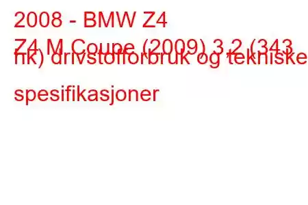 2008 - BMW Z4
Z4 M Coupe (2009) 3,2 (343 hk) drivstofforbruk og tekniske spesifikasjoner