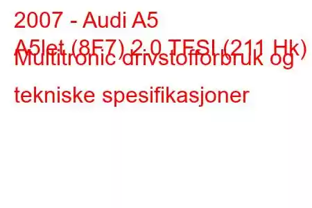 2007 - Audi A5
A5let (8F7) 2.0 TFSI (211 Hk) Multitronic drivstofforbruk og tekniske spesifikasjoner