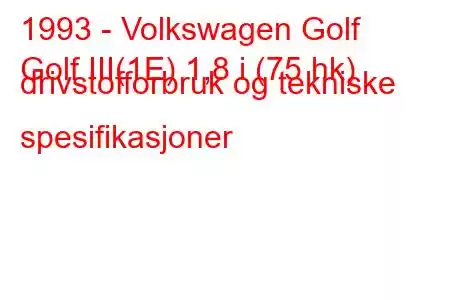 1993 - Volkswagen Golf
Golf III(1E) 1,8 i (75 hk) drivstofforbruk og tekniske spesifikasjoner